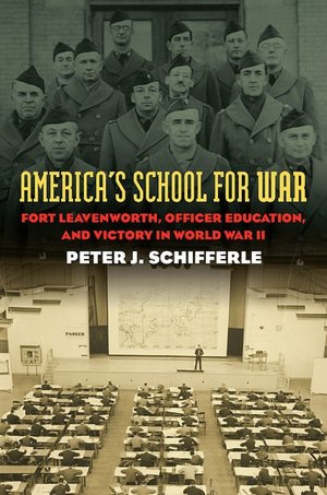 America's School for War: Fort Leavenworth, Officer Education, and Victory in World War II