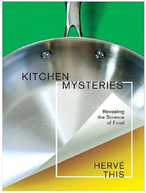 Kitchen Mysteries: Revealing the Science of Cooking