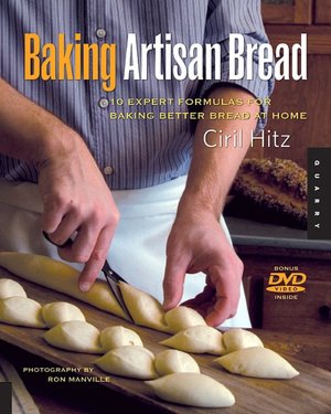 Baking Artisan Bread: 10 Expert Formulas for Baking Better Bread at Home