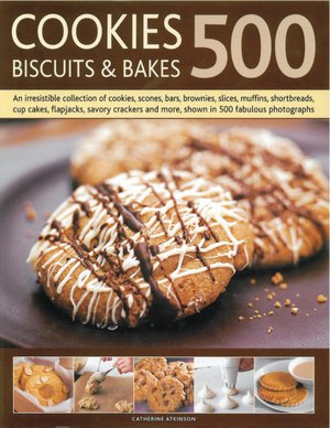 500 Cookies, Biscuits and Bakes: An irresistible collection of cookies, scones, bars, brownies, slices, muffins, shortbread, cup cakes, flapjacks, savory crackers and more, shown in 500 fabulous photographs