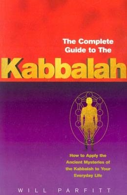 The Complete Guide to the Kabbalah: How to Apply the Ancient Mysteries of the Kabbalah to Your Everyday Life