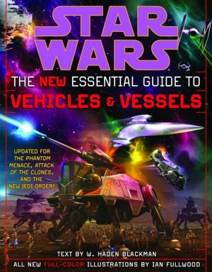 Star Wars: The New Essential Guide to Vehicles and Vessels