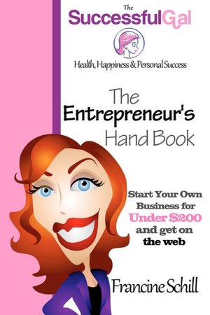 The Successful Gal - The Entrepreneur's Hand Book - Start Your Own Business For Under $200 And Get On The Web