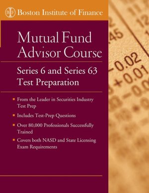 Boston Institute of Finance Mutual Fund Advisor Course: Series 6 and Series 63 Test Prep with on-Line Test Questions