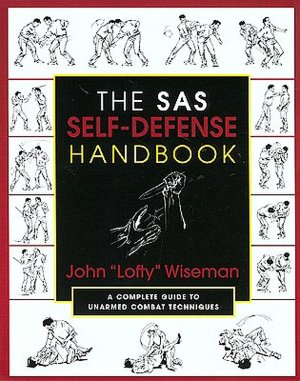 Free kindle books to download The SAS Self-Defense Handbook: A Complete Guide to Unarmed Combat Techniques in English by John Lofty Wiseman