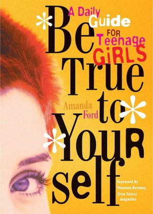 Be True to Yourself: Daily Meditations for Teenage Girls