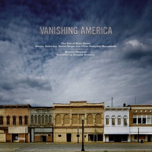Vanishing America: The End of Main Street Diners, Drive-Ins, Donut Shops, and Other Everyday Monuments