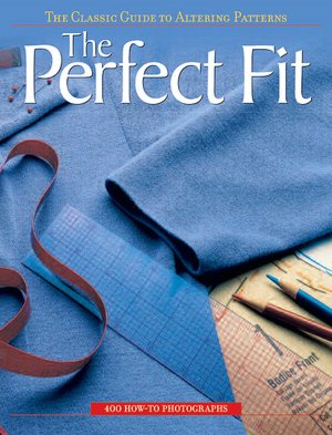 Perfect Fit: The Classic Guide to Altering Patterns