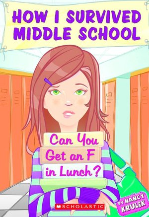 Can You Get an F In Lunch? (How I Survived Middle School Series #1)