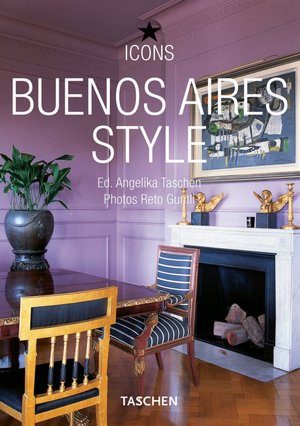 Buenos Aires Style: Exteriors, Interiors, Details