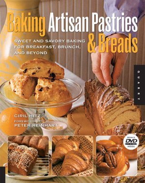 Baking Artisan Pastries and Breads: Sweet and Savory Baking for Breakfast, Brunch, and Beyond
