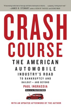 Crash Course: The American Automobile Industry's Road from Glory to Disaster