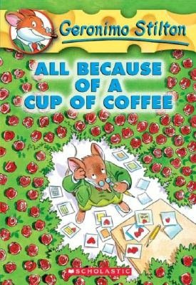 All Because of a Cup of Coffee (Geronimo Stilton Series #10)