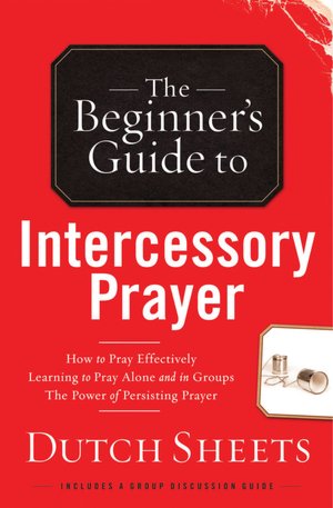 The Beginner¿s Guide to Intercessory Prayer