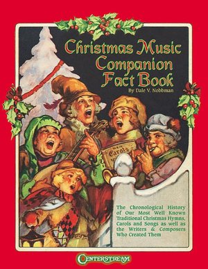 Christmas Music Companion Fact Book: The Chronological History of Christmas Hymns, Carols and Songs