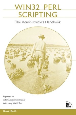 Win32 Perl Scripting: The Administrator's Handbook