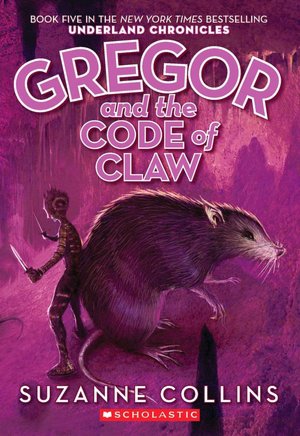 Gregor and the Code of Claw (Underland Chronicles Series #5)