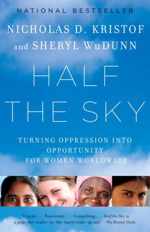 Half the Sky: Turning Oppression into Opportunity for Women Worldwide