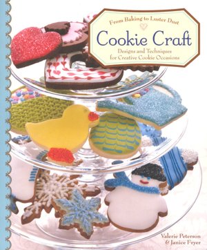Cookie Craft: From Baking to Luster Dust: Designs and Techniques for Creative Cookie Occasions
