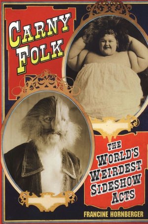Carny Folk: The World's Weirdest Side Show Acts