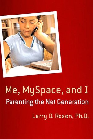 Me, MySpace, and I: Parenting the Net Generation