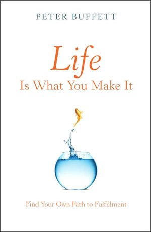 Life Is What You Make It: Find Your Own Path to Fulfillment