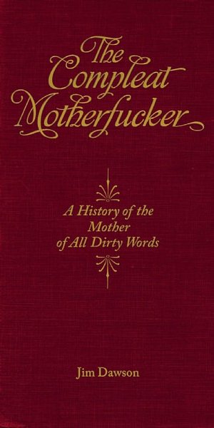 The Compleat Motherfucker: A History of the Mother of All Dirty Words