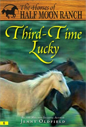 Third-Time Lucky (Horses of Half Moon Ranch) Jenny Oldfield