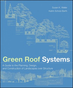Green Roof Systems: A Guide to the Planning, Design and Construction of Building Over Structure