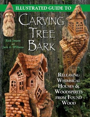 Illustrated Guide to Carving Tree Bark: Releasing Woodspirits and Whimsical Dwellings in Found Wood