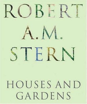 Robert A. M. Stern: Houses and Gardens