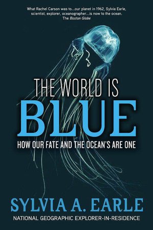 The World Is Blue: How Our Fate and the Ocean's Are One