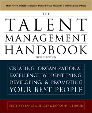 The Talent Management Handbook: Creating a Sustainable Competitive Advantage by Selecting, Developing, and Promoting the Best People