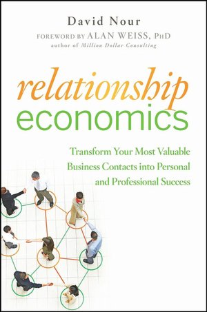 Relationship Economics: Transform Your Most Valuable Business Contacts into Personal and Professional Success