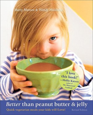 Better than Peanut Butter and Jelly: Quick Vegetarian Meals Your Kids Will Love