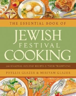 Essential Book of Jewish Festival Cooking: 200 Seasonal Holiday Recipes and Their Traditions