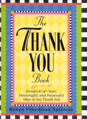 Thank You Book: Hundreds of Clever, Meaningful and Purposeful Ways to Say Thank You