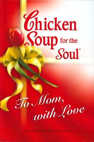 Chicken Soup for the Soul: To Mom, With Love