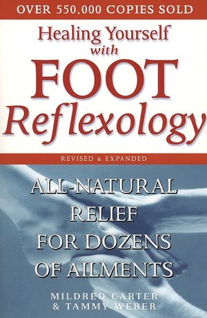Healing Yourself with Foot Reflexology: All-Natural Relief from Dozens of Ailments