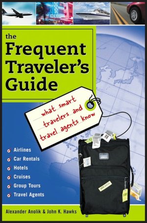 The Frequent Traveler's Guide: What Smart Travelers and Travel Agents Know