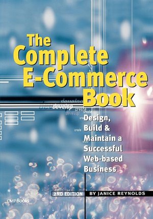 The Complete E-Commerce Book: Design, Build, and Maintain a Successful Web-based Business