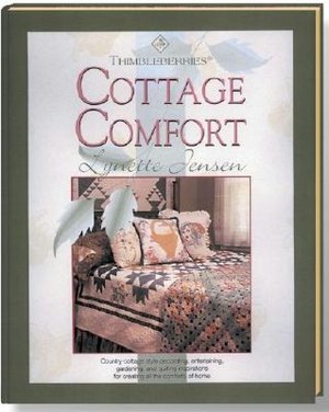 Thimbleberries Cottage Comfort: Country-Cottage Style Decorating, Entertaining, Gardening, and Quilting Inspirations for Creating All the Comforts of Home