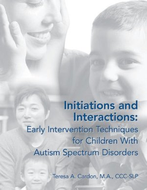 Initiations and Interactions: Early Intervention Techniques for Parents of Children with Autism Spectrum Disorders