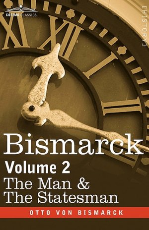 Bismarck: The Man & the Statesman,Volume 2