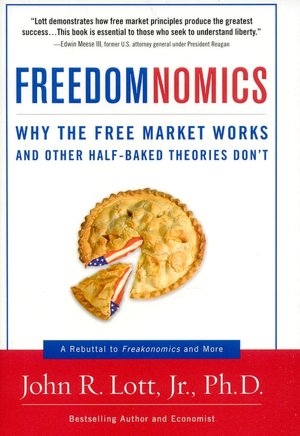 Freedomnomics: Why the Free Market Works and Other Half-Baked Theories Don't
