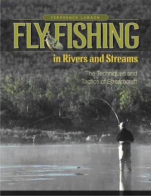 Fly Fishing in Rivers and Streams: The Techniques and Tactics of Streamcraft