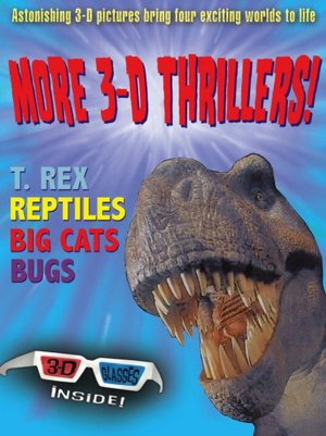 More 3-D Thrillers: T-Rex, Bugs, Reptiles, and Big Cats Paul Harrison