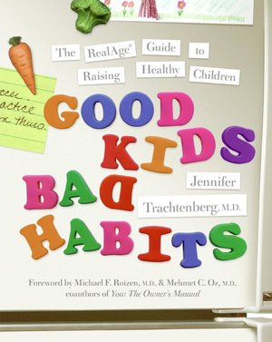 Good Kids, Bad Habits: The Real Age Guide to Raising Healthy Children