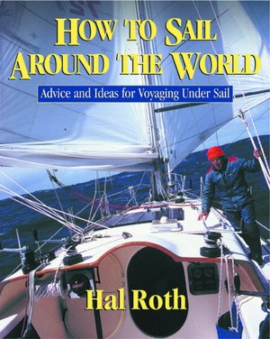 How to Sail Around the World: Advice and Ideas for Voyaging Under Sail