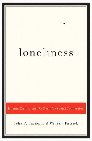 Loneliness: Human Nature and the Need for Social Connection